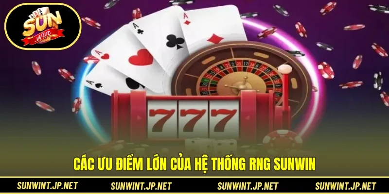 Các ưu điểm lớn của hệ thống RNG SUNWIN