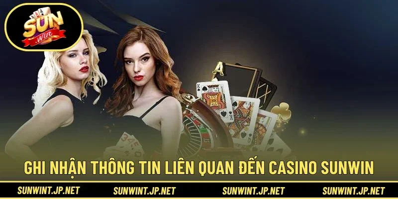 Ghi nhận thông tin liên quan đến Casino Sunwin