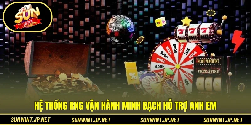 Hệ thống RNG vận hành minh bạch hỗ trợ anh em