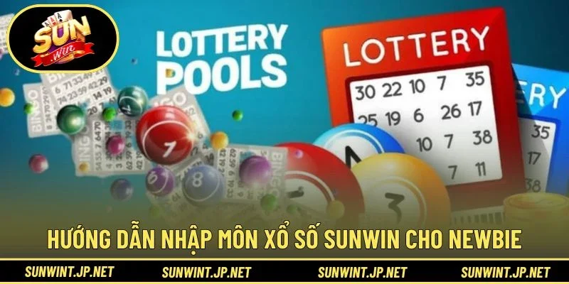 Hướng dẫn nhập môn Xổ Số Sunwin cho newbie
