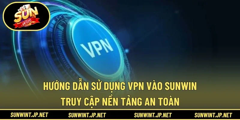hướng dẫn sử dụng VPN vào SUNWIN