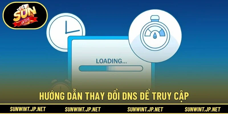 Hướng dẫn thay đổi DNS để truy cập