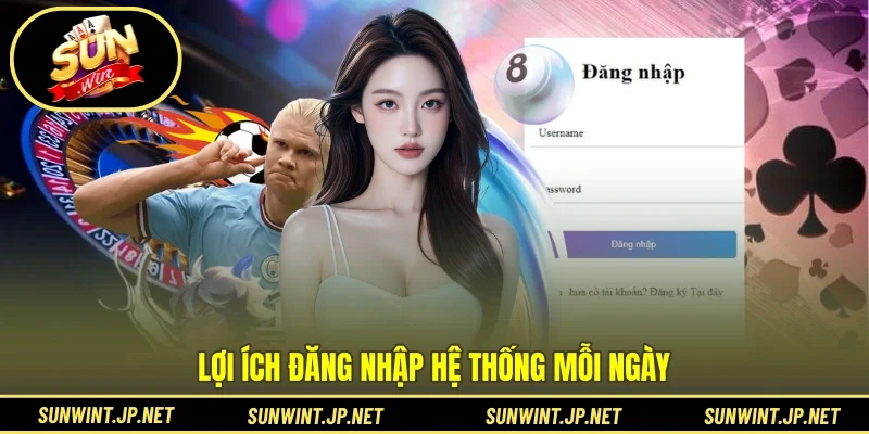 Lợi ích đăng nhập hệ thống mỗi ngày