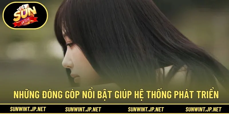 Những đóng góp nổi bật giúp hệ thống phát triển