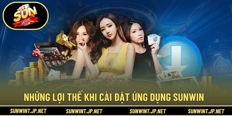 Những lợi thế khi cài đặt ứng dụng SUNWIN