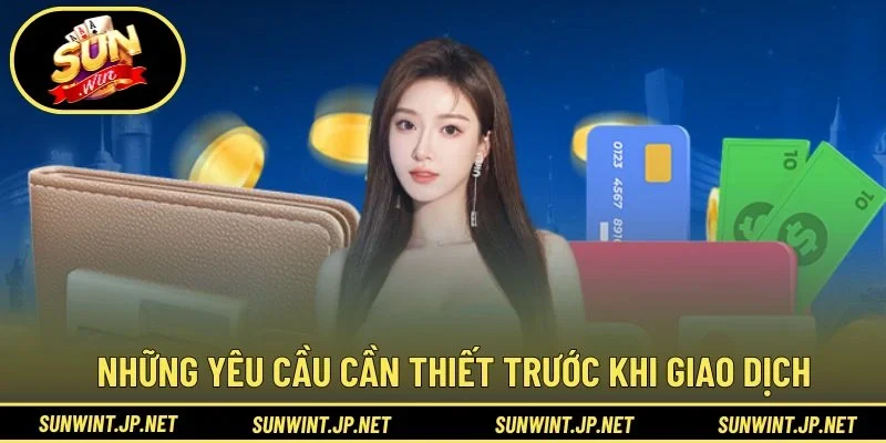 Những yêu cầu cần thiết trước khi giao dịch