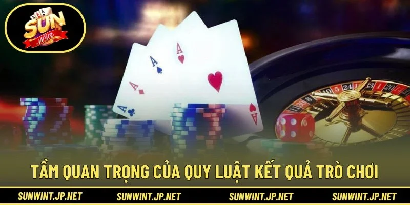 Tầm quan trọng của quy luật kết quả trong trò chơi