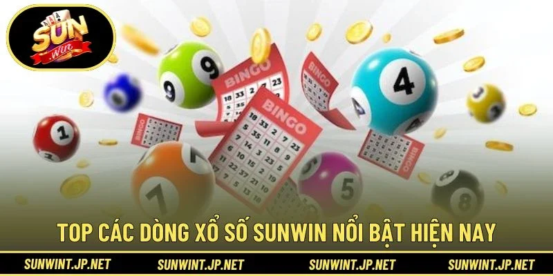 Top các dòng Xổ Số Sunwin nổi bật hiện nay