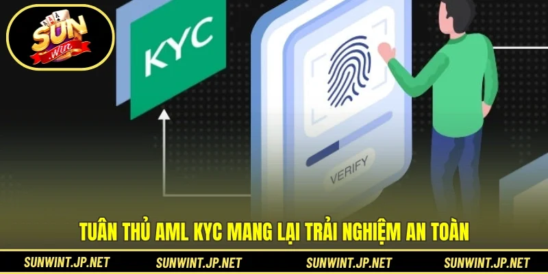 Tuân thủ AML KYC mang lại trải nghiệm an toàn